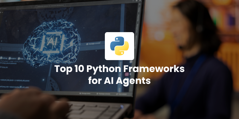 Top 10 Python Frameworks for AI Agents